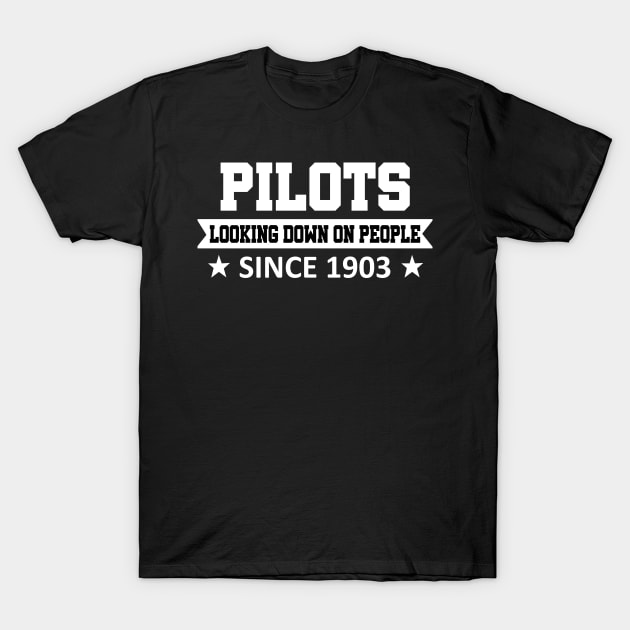 Pilots T-Shirt Looking Down On People Since 1903 T-Shirt by jenneketrotsenburg